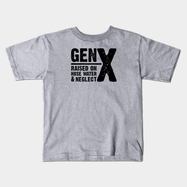 GEN-X raised on hose water & neglect Kids T-Shirt by JP